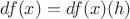 $df(x)=df(x)(h)$
