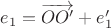 $e_1=\overrightarrow{OO'}+e'_1$