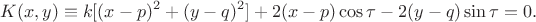 $$K(x,y)\equiv k[(x-p)^2+(y-q)^2]+2(x-p)\cos\tau-2(y-q)\sin\tau=0.$$