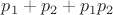 $p_1+p_2+p_1p_2$