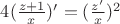 $4 (\frac {z + 1} x)' = (\frac {z'} x)^2$