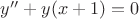 $y''+y(x+1)=0$