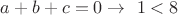 $a+b+c =0 \rightarrow \  1 <8$