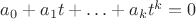 $a_0+a_1t+\ldots+a_kt^k=0$