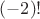 $(-2)!$