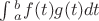 $\int\limits{_a^b}f(t)g(t)dt$