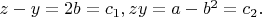 $z-y=2b=c_1,zy=a-b^2=c_2.$