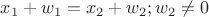 $x_1+w_1 = x_2+w_2;  w_2 \ne 0$