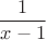 $$\frac{1}{x-1}$$