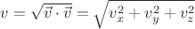 $v=\sqrt{\vec{v} \cdot \vec{v}}=\sqrt{v_x^2+v_y^2+v_z^2}$ $v=\sqrt{\vec{v} \cdot \vec{v}}=\sqrt{v_x^2+v_y^2+v_z^2}$