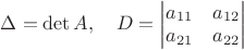$\Delta=\det A, \quad D=\begin{vmatrix}a_{11}&a_{12}\\a_{21}&a_{22}\end{vmatrix}$