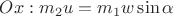 $Ox: m_2u = m_1w\sin{\alpha}$