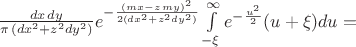 $\frac{dx\,dy}{\pi\,(dx^2+z^2 dy^2)}e^{-\frac{(mx-z\,my)^2}{2(dx^2+z^2 dy^2)}}\int\limits_{-\xi}^{\infty}e^{-\frac{u^2}{2}} (u + \xi)du=$