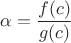 $\alpha = \dfrac{f(c)}{g(c)}$