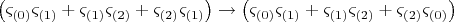 $\[
\left( {\varsigma _{\left( 0 \right)} \varsigma _{\left( 1 \right)}  + \varsigma _{\left( 1 \right)} \varsigma _{\left( 2 \right)}  + \varsigma _{\left( 2 \right)} \varsigma _{\left( 1 \right)} } \right) \to \left( {\varsigma _{\left( 0 \right)} \varsigma _{\left( 1 \right)}  + \varsigma _{\left( 1 \right)} \varsigma _{\left( 2 \right)}  + \varsigma _{\left( 2 \right)} \varsigma _{\left( 0 \right)} } \right)
\]$