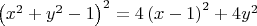$
\left( {x^2  + y^2  - 1} \right)^2  = 4\left( {x - 1} \right)^2  + 4y^2 
$