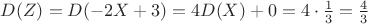 $D(Z) = D(-2X+3) = 4 D(X) + 0 = 4 \cdot \frac{1}{3} = \frac{4}{3}$