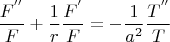 \[
\frac{{F^{''} }}
{F} + \frac{1}
{r}\frac{{F^' }}
{F} =  - \frac{1}
{{a^2 }}\frac{{T^{''} }}
{T}
\]