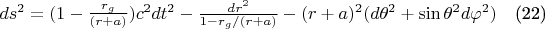 $ds^2=(1-\frac{r_g} {(r+a)})c^2dt^2-\frac{dr^2} {1-r_g/(r+a)}-(r+a)^2(d{\theta}^2+\sin{\theta}^2d{\varphi}^2)$\quad(22)