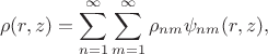 $$
\rho(r, z) =  \sum \limits_{n = 1}^\infty \sum \limits_{m = 1}^\infty \rho_{nm} \psi_{nm}(r, z),
$$