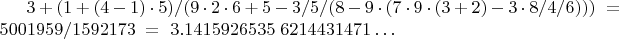 $3+(1+(4-1)\cdot 5)/(9\cdot 2\cdot 6+5-3/5/(8-9\cdot (7\cdot 9\cdot (3+2)-3\cdot 8/4/6))) \ =\ 5001959/1592173 \ =\ 3.1415926535\ 6214431471\dots$