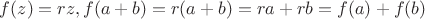$f(z)=rz,f(a+b)=r(a+b)=ra+rb=f(a)+f(b)
$