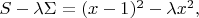 $\[
S-\lambda\Sigma=(x-1)^2-\lambda x^2,
\]$