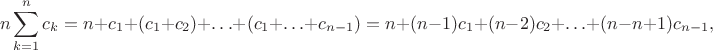 $$
n \sum \limits_{k=1}^n c_k = n + c_1 + (c_1 + c_2) + \ldots + (c_1 + \ldots + c_{n-1}) = n + (n-1)c_1 + (n-2)c_2 + \ldots + (n-n+1) c_{n-1},
$$