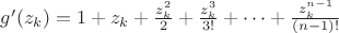 $g'(z_k)=1+z_k+\frac{z_k^2}{2}+\frac{z_k^3}{3!}+\cdots+\frac{z_k^{n-1}}{(n-1)!}$
