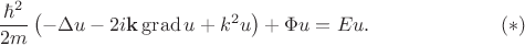 $$
\frac{\hbar^2}{2 m} \left(-\Delta u - 2 i \mathbf k \operatorname{grad} u + k^2 u\right) + \Phi u = E u. \eqno{(*)}
$$