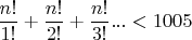 $\dfrac{n!}{1!}+\dfrac{n!}{2!}+\dfrac{n!}{3!}...<1005$