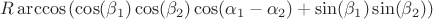$R\arccos\left ( \cos(\beta_1)\cos(\beta_2)\cos(\alpha_1-\alpha_2)+\sin(\beta_1)\sin(\beta_2)\right )$
