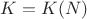 $K=K(N)$