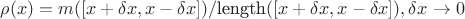 $\rho(x) = m ( [x+\delta x, x - \delta x] ) / \text{\rm length} ( [x+\delta x, x - \delta x]), \delta x \rightarrow 0$