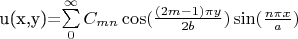 u(x,y)=\sum\limits_{0}^{\infty}C_{mn} \cos(\frac{(2m-1)\pi y }{2b})\sin(\frac{n \pi x}{a})