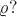 $\varrho?$