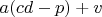 $a(cd-p)+v$