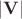 $|\mathbf{V}|$ $|\mathbf{V}|$