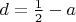 $d=\frac1 2-a$