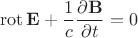 $$\operatorname{rot}\mathbf{E}+\dfrac{1}{c}\dfrac{\partial\mathbf{B}}{\partial t}=0$$