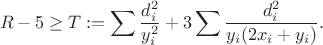 $$R-5\ge T:=\sum\frac{d_i^2}{y_i^2}+3\sum\frac{d_i^2}{y_i(2x_i+y_i)}.$$
