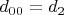 $d_{00}=d_2$