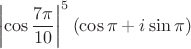$$\left| \cos\frac{7\pi}{10}\right|^5(\cos\pi+i\sin\pi) $$