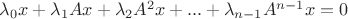 $\lambda_0 x + \lambda_1 Ax + \lambda_2 A^2 x + ... + \lambda_{n-1} A^{n-1}x = 0 $