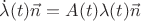 $\dot \lambda (t) \vec n =A(t)\lambda (t) \vec n$