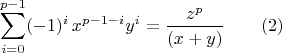 $$\sum_{i=0}^{p-1} (-1)^i\,x^{p-1-i}y^i = \frac{z^{p}}{(x+y)}\qquad (2)$$