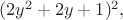 $(2y^2+2y+1)^2,$