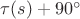 $\tau(s)+90^\circ$