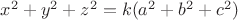 $x^2+y^2+z^2=k(a^2+b^2+c^2)$