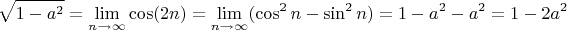 $$\sqrt{1-a^2}=\lim_{n\to\infty}\cos(2n)=\lim_{n\to\infty}(\cos^2n-\sin^2n)=1-a^2-a^2=1-2a^2$$
